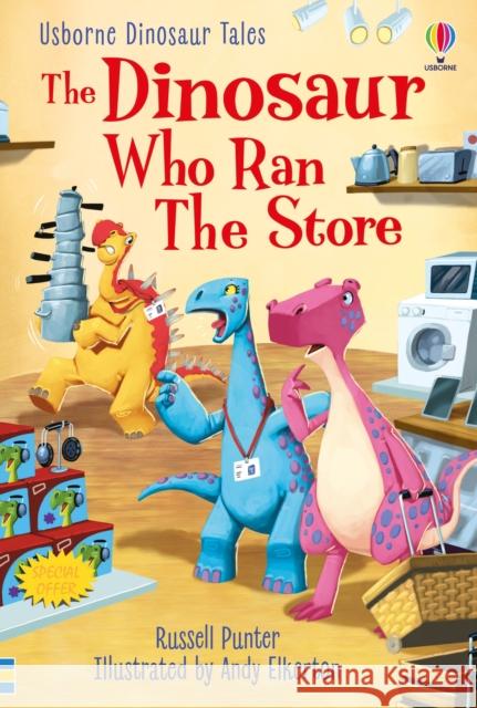 Dinosaur Tales: The Dinosaur Who Ran The Store Russell Punter 9781474994996