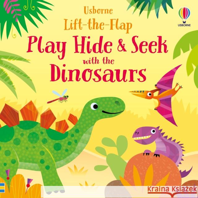 Play Hide & Seek with the Dinosaurs Gareth Lucas Sam Taplin Sam Taplin 9781474995672