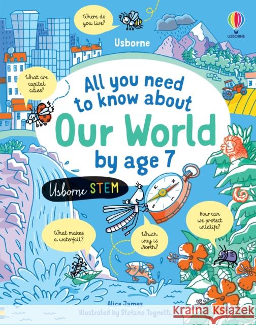 All you need to know about Our World by age 7 ALICE JAMES 9781474998567