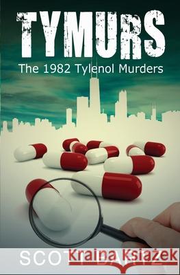Tymurs: The 1982 Tylenol Murders (TYMURS, Book 1) Bartz, Scott 9781475000849