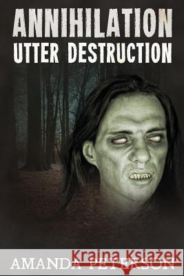 Annihilation: Utter Destruction Amanda Peterson 9781475000962 Createspace Independent Publishing Platform