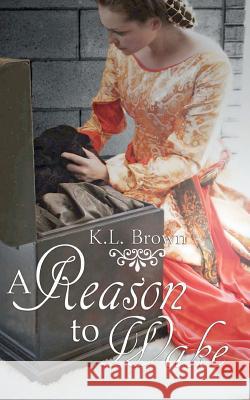 A Reason to Wake K. L. Brown 9781475001860 Createspace