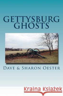 Gettysburg Ghosts Dave Oester Sharon Oester 9781475003802 Createspace Independent Publishing Platform