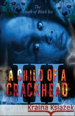 A Child OF A CrackHead III Shameek A. Speight 9781475005141 Createspace Independent Publishing Platform