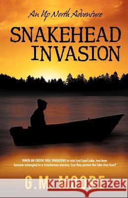 Snakehead Invasion: An Up North Adventure G M Moore 9781475005219 Createspace Independent Publishing Platform