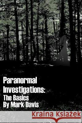 Paranormal Investigations The Basics Davis, Mark 9781475006087
