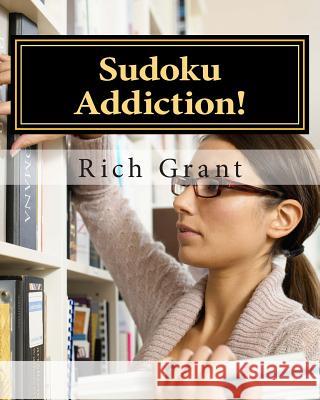 Sudoku Addiction!: For Sudoku Enthusiasts! Rich Grant 9781475007091