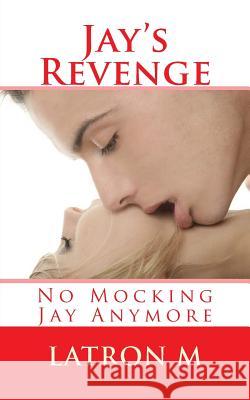 Jay's Revenge: No Mocking Jay Anymore Latron M 9781475007589 Createspace