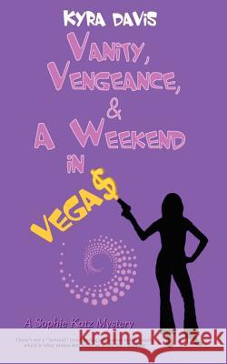 Vanity, Vengeance And A Weekend In Vegas: A Sophie Katz Mystery Davis, Kyra 9781475007862