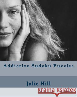 Addictive Sudoku Puzzles: Fun and Challenging Sudoku Puzzles. Julie Hill 9781475008562