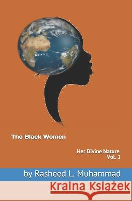 The Black Women: Her Divine Nature Rasheed L. Muhammad 9781475010626 Createspace