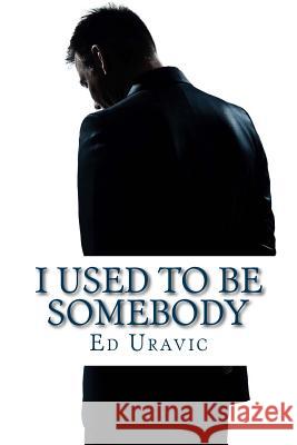 I Used To Be Somebody: A Denny Best Story Uravic, Ed 9781475011081