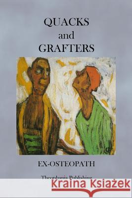 Quacks and Grafters Ex Osteopath 9781475011678 Createspace