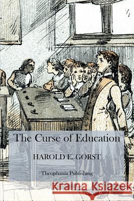 The Curse of Education Harold E. Gorst 9781475012088