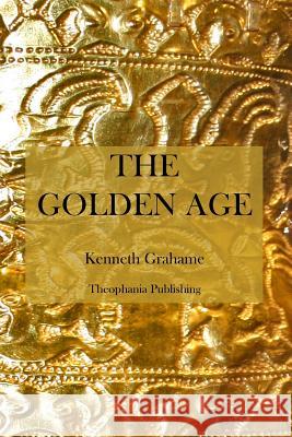 The Golden Age Kenneth Grahame 9781475012156 Createspace