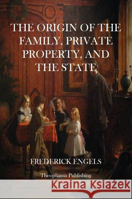 The Origin of The Family, Private Property, and the State Engels, Frederick 9781475012453 Createspace