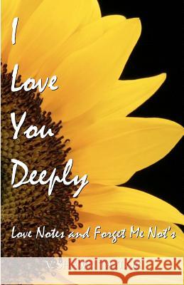 I Love You Deeply: Love Notes and Forget Me Not's V. Shawn Taylor 9781475013054 Createspace