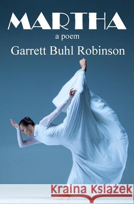 Martha: A Poem Garrett Buhl Robinson 9781475013412