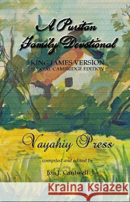 A Puritan Family Devotional: King James Version - Special Cambridge Edition Vayahiy Press Jon J. Cardwell Jon J. Cardwell 9781475013573 Createspace
