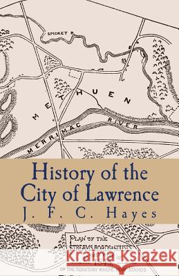 History of the City of Lawrence J. F. C. Hayes 9781475014105 Createspace