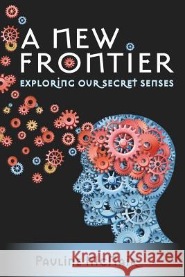 A New Frontier - Exploring our secret senses McNair, Pauline 9781475014952