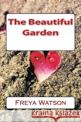 The Beautiful Garden Freya Watson 9781475015034 Createspace Independent Publishing Platform