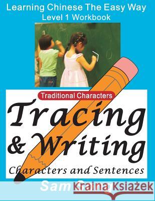 Learning Chinese the Easy Way L1 Workbook (Traditional Characters): (tracing & Writing Characters and Sentences)(Mandarin Chinese and English Edition) Song, Sam 9781475015348