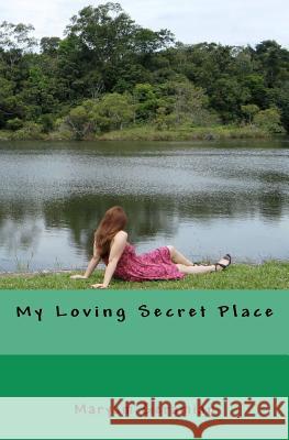 My Loving Secret Place Maryam Geramian 9781475015386 Createspace