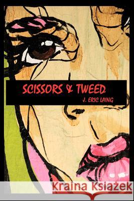 Scissors & Tweed J. Eric Laing 9781475016307 Createspace