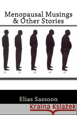 Menopausal Musings & Other Stories Elias Sassoon 9781475016901 Createspace