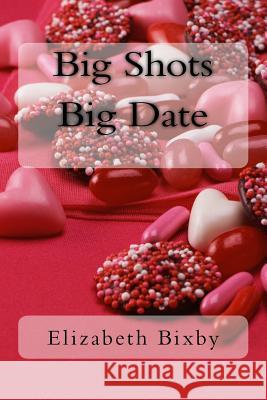 Big Shots Big Date Elizabeth Bixby 9781475017250 Createspace Independent Publishing Platform