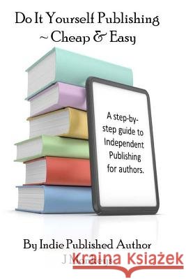 Do It Yourself Publishing - Cheap & Easy J. Monkeys 9781475017625