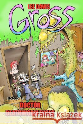 Gross: Doctor Deathworm Rises Lee Davis 9781475018943 Createspace