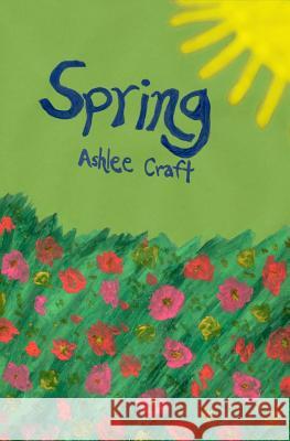 Spring Ashlee Craft Ashlee Craft 9781475019933 Createspace