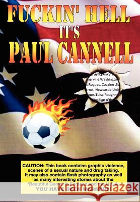 Fuckin' Hell It's Paul Cannell: Star Spangled Soccer. My Part In It's Downfall. Cannell, Paul 9781475020793