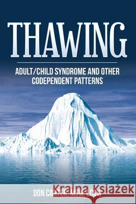 Thawing Adult/Child Syndrome and Other Codependent Patterns Don Carte 9781475022711 Createspace