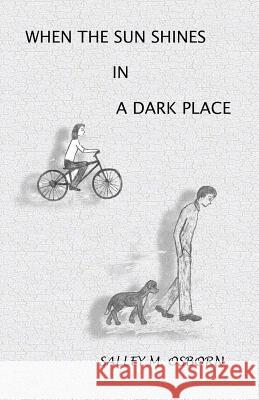 When The Sun Shines In A Dark Place Osborn, Salley M. 9781475022803 Createspace