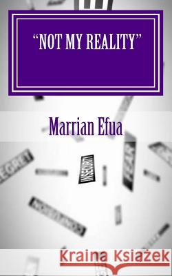 Not My Reality: The Best Response to Limitation and Fear Marrian Efua 9781475024159 Createspace