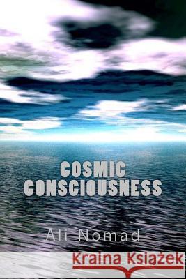 Cosmic Consciousness Ali Nomad 9781475024432 Createspace