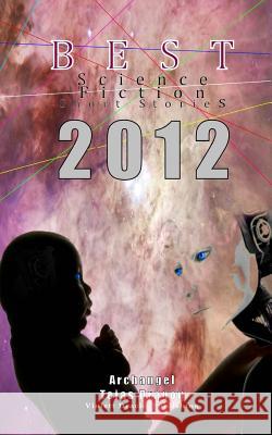 Best Science Fiction Short Stories of 2012 Tejasdragon                              Archangel 9781475026283 Createspace