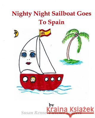 Nighty Night Sailboat Goes to Spain Renne' Fletcher Siewers 9781475027099 Createspace