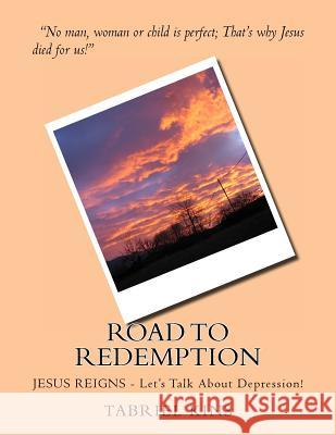 Road To Redemption: JESUS REIGNS - Let's Talk About Depression! Kins, Tabriel 9781475027624 Createspace