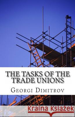 The Tasks of the Trade Unions Georgi Dimitrov 9781475029482