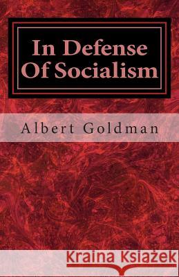 In Defense of Socialism Albert Goldman 9781475029598 Createspace