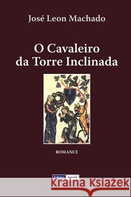 O Cavaleiro da Torre Inclinada Machado, José Leon 9781475031140 Createspace