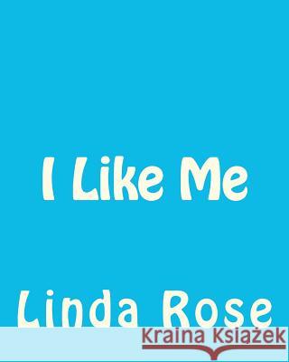 I Like Me Linda Rose Linda Rose 9781475031201 Createspace