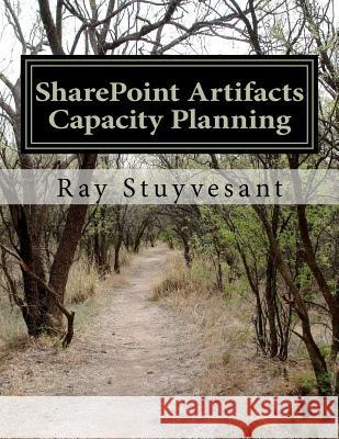 SharePoint Artifacts - 2010 Capacity Planning Stuyvesant, Ray 9781475031584 Createspace
