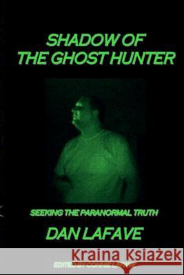 Shadow Of The Ghost Hunter: Seeking The Paranormal Truth Lafave, Dan 9781475032079