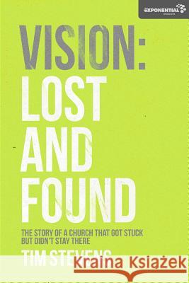 Vision: Lost and Found: The Story Of A Church That Got Stuck but Didn't Stay There Stevens, Tim 9781475033298