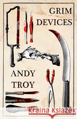 Grim Devices Andy Troy 9781475033373 Createspace